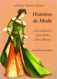 Histoires de mode : belles damoiselles, gentes dames, beaux messieurs
