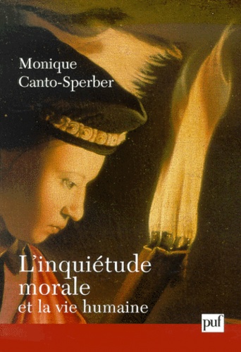 Monique Canto-Sperber - L'inquiétude morale et la vie humaine.