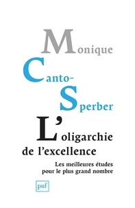 Monique Canto-Sperber - L'oligarchie de l'excellence - Les meilleures études pour le plus grand nombre.