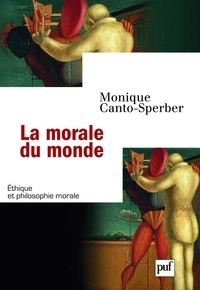 Monique Canto-Sperber - La morale du monde.