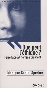 Monique Canto-Sperber - Que peut l'éthique ? - Faire face à l'homme qui vient.