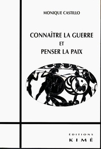 Monique Castillo - Connaître la guerre et penser la paix.