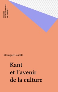 Monique Castillo - Kant et l'avenir de la culture.