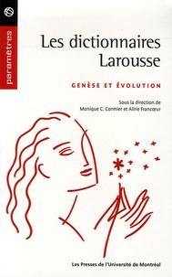 Monique-Catherine Cormier et Jean Pruvost - Les dictionnaires Larousse - Genèse et évolution.