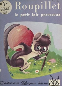 Monique Caviale et Roger Bussemey - Roupillet, le petit loir paresseux.