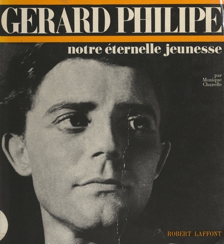 Gérard Philipe. Notre éternelle jeunesse