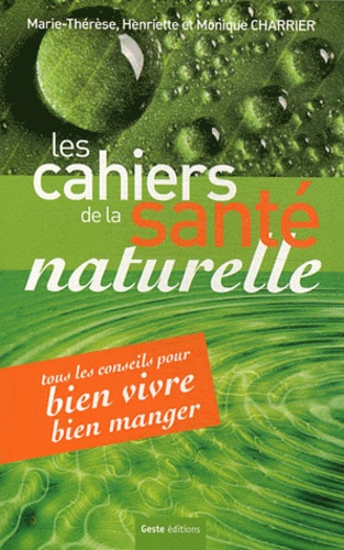 Monique Charrier et Henriette Charrier - Cahiers de la santé naturelle - Avec un livret de recettes bio.