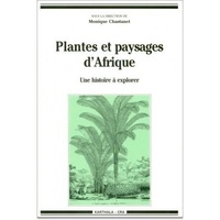 Monique Chastanet - Plantes et paysages d'Afrique - Une histoire à explorer.