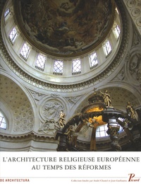 Monique Chatenet et Claude Mignot - L'architecture religieuse européenne au temps des Réformes : héritage de la Renaissance et nouvelles problématiques.