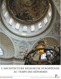 Monique Chatenet et Claude Mignot - L'architecture religieuse européenne au temps des Réformes : héritage de la Renaissance et nouvelles problématiques.