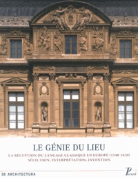 Monique Chatenet et Claude Mignot - Le génie du lieu - La réception du langage classique en Europe (1540-1650) : sélection, interprétation, invention.