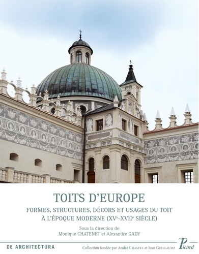 Toits d'Europe. Formes, structures, décors et usages du toit à l'époque moderne (XVe-XVIIe siècle)