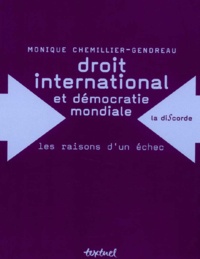 Monique Chemillier-Gendreau - Droit International Et Democratie Mondiale : Les Raisons D'Un Echec.
