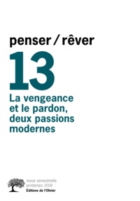 Monique Chemillier-Gendreau et Alain Boureau - Penser/Rêver N° 13, Printemps 200 : La vengeance et le pardon, deux passions modernes.