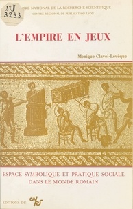 Monique Clavel-Lévêque - L'empire en jeux : espace symbolique et pratique sociale dans le monde romain.