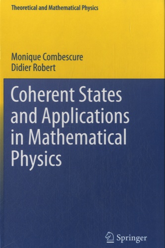 Monique Combescure et Didier Robert - Coherent States and Applications in Mathematical Physics.