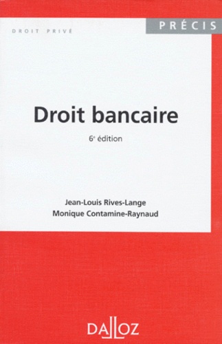 Monique Contamine-Raynaud et Jean-Louis Rives-Lange - Droit Bancaire. 6eme Edition, 1995.