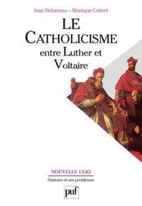 Monique Cottret et Jean Delumeau - Le catholicisme entre Luther et Voltaire.