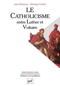 Monique Cottret et Jean Delumeau - Le catholicisme entre Luther et Voltaire.