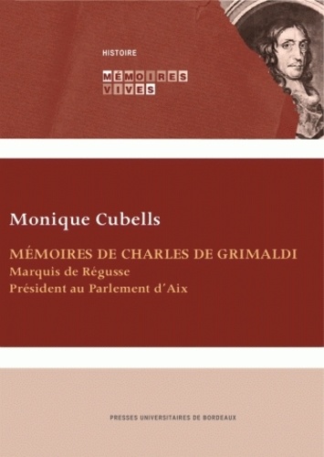 Monique Cubells - Mémoires de Charles de Grimaldi - Marquis de Régusse, Président au Parlement d'Aix.