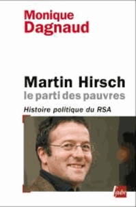 Monique Dagnaud - Martin Hirsch, le parti des pauvres - Histoire politique du RSA.