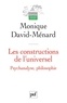 Monique David-Ménard - Les constructions de l'universel - Psychanalyse, philosophie.