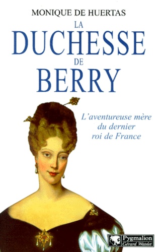 Monique de Huertas - La Duchesse De Berry.