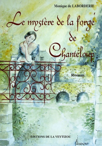 Monique de Laborderie - Le mystère de la forge de Chanteloup.