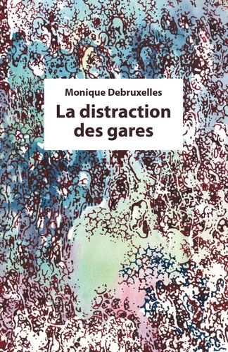 Monique Debruxelles - La distraction des gares - Recueil de nouvelles fantastiques.