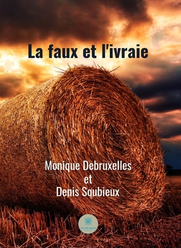 Monique Debruxelles et Denis Soubieux - La faux et l'ivraie.