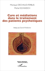 Monique Dechaud-Ferbus et Michel Schweich - Cure et médiations dans le traitement des patients psychotiques.