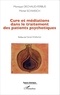 Monique Dechaud-Ferbus et Michel Schweich - Cure et médiations dans le traitement des patients psychotiques.