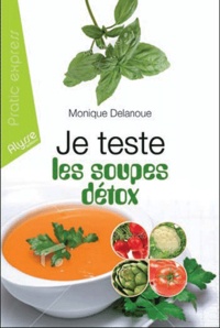 Monique Delanoue - Je teste les soupes détox.
