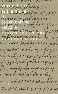Monique Dixsaut - Contre Platon - Tome 1, Le platonisme dévoilé.