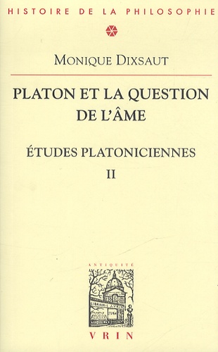 Monique Dixsaut - Etudes platoniciennes - Tome 2, Platon et la question de l'âme.