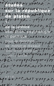 Monique Dixsaut - Etudes sur le République de Platon - Tome 1, De la justice : Education, psychologie et politique.