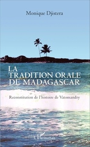 Monique Djistera - La tradition orale de Madagascar - Reconstitution de l'histoire de Vatomandry.