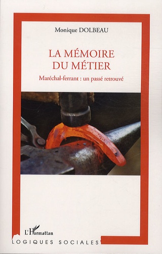 Monique Dolbeau - La mémoire du métier - Maréchal-ferrant : un passé retrouvé.