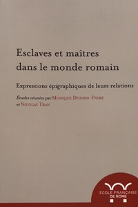 Monique Dondin-Payre et Nicolas Tran - Esclaves et maîtres dans le monde romain - Expressions épigraphiques de leurs relations.