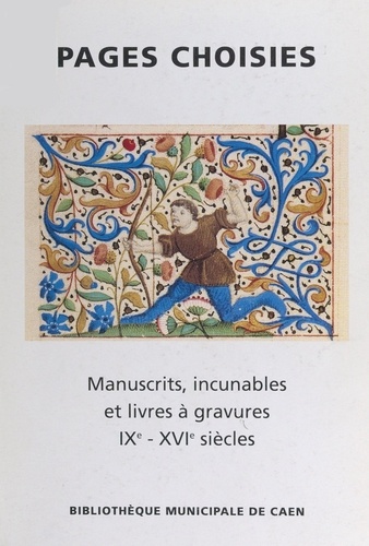 Pages choisies : manuscrits, incunables, et livres à gravures, IXe-XVIe siècles. Exposition à la bibliothèque municipale de Caen, 16 septembre-8 novembre 1997
