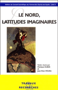 Monique Dubar et Jean-Marc Moura - Le Nord, latitudes imaginaires. - Actes du XXIXe congrès de la société française de littérature générale et comparée.