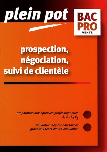 Monique Duchêne et Danièle Mevel-Voquer - Prospection, négociation, suivi de clientèle Bac Pro vente - Epreuves E1A1, E2, E3.