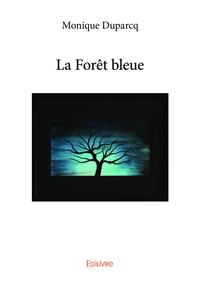 Monique Duparcq - La forêt bleue.