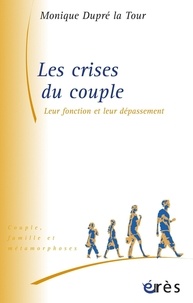Monique Dupré-Latour - Les crises du couple - Leur fonction et leur dépassement.