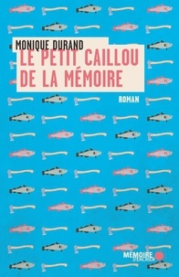Monique Durand et  Mémoire d'encrier - Le petit caillou de la mémoire.