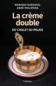Monique Durussel et Anne Philipona - La crème double - Du chalet au palais.