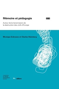 Monique Eckmann et Charles Heimberg - Mémoire et pédagogie - Autour de la transmission de la destruction des Juifs d'Europe.