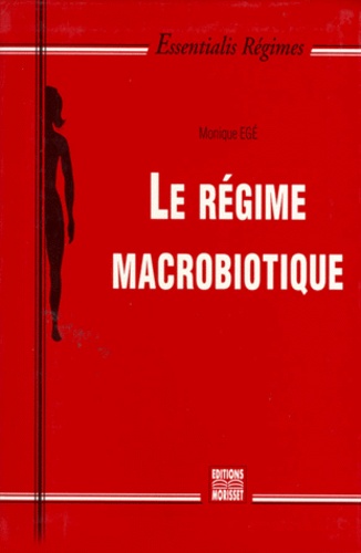 Monique Egé - Le régime macrobiotique.