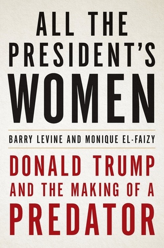 All the President's Women. Donald Trump and the Making of a Predator