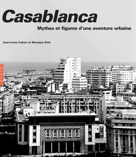 Casablanca. Mythes et figures d'une aventure urbaine